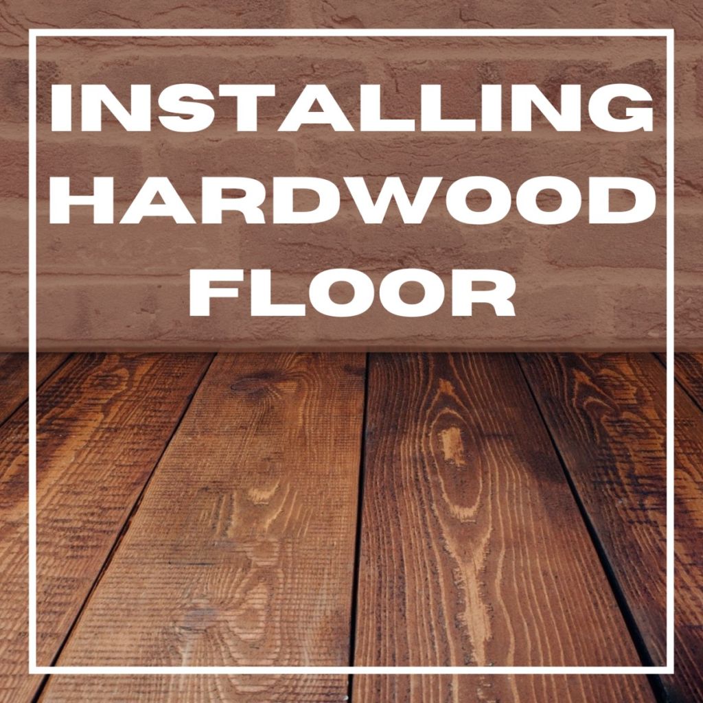 Installation of Main Floor Hardwood Flooring